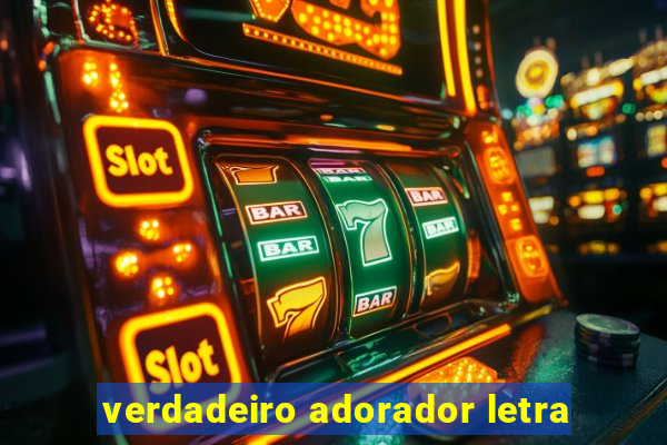 verdadeiro adorador letra